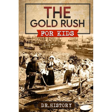 The Gold Rush: Golden Years: How the Gold Rushes Changed Society