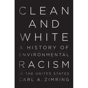 Clean and White: A History of Environmental Racism in the United States