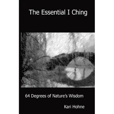 The Essential I Ching: 64 Degrees of Nature's Wisdom