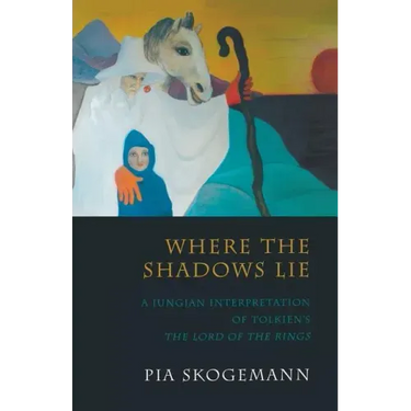 Where the Shadows Lie: A Jungian Interpretation of Tolkiens the Lord of the Rings