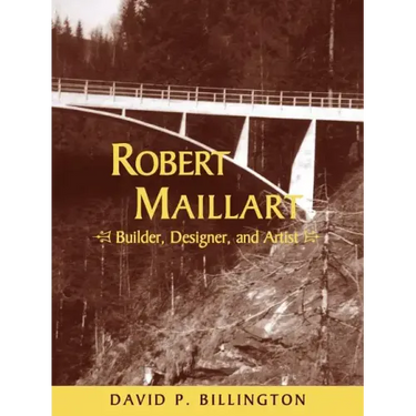 Robert Maillart: Builder, Designer, and Artist
