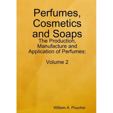Perfumes, Cosmetics and Soaps: The Production, Manufacture and Application of Perfumes: Volume 2
