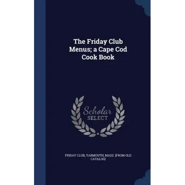The Friday Club Menus; a Cape Cod Cook Book