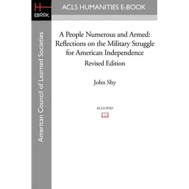 A People Numerous and Armed: Reflections on the Military Struggle for American Independence Revised Edition