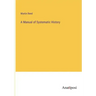 A Manual of Systematic History