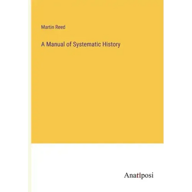 A Manual of Systematic History