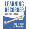 Learning Recorder: How to Play the Recorder 143 Pages (With Video Lessons)