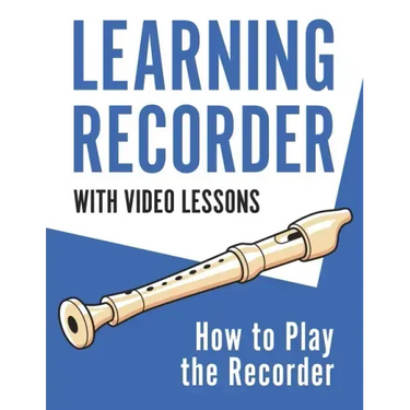 Learning Recorder: How to Play the Recorder 143 Pages (With Video Lessons)
