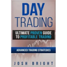 Day Trading: Ultimate Proven Guide to Profitable Trading: Advanced Trading Strategies