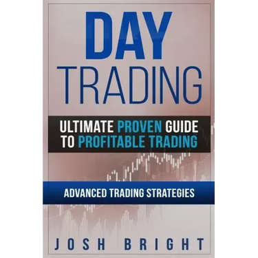 Day Trading: Ultimate Proven Guide to Profitable Trading: Advanced Trading Strategies