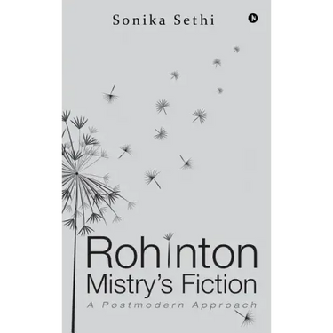 Rohinton Mistry's Fiction: A Postmodern Approach