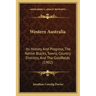 Western Australia: Its History And Progress, The Native Blacks, Towns, Country Districts, And The Goldfields (1902)