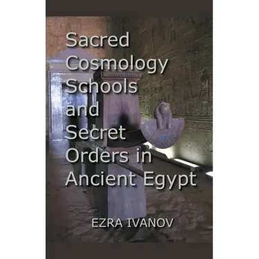 Sacred Cosmology Schools and Secret Orders in Ancient Egypt
