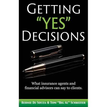 Getting "Yes" Decisions: What insurance agents and financial advisors can say to clients.