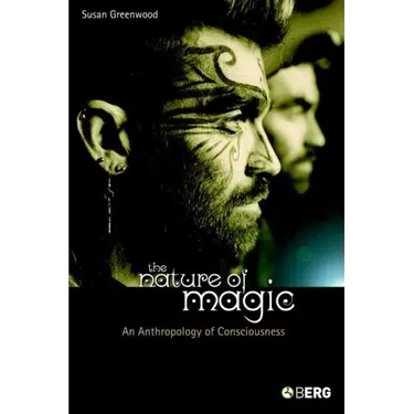 The Nature of Magic: An Anthropology of Consciousness