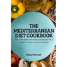 The Mediterranean Diet Cookbook: 100+ Affordable and Delicious Recipes On a Budget for Busy and Smart People