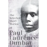 The Selected Short Stories of Paul Laurence Dunbar: With Illustrations by E. W. Kemble