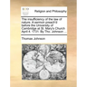 The Insufficiency of the Law of Nature. a Sermon Preach'd Before the University of Cambridge at St. Mary's Church April 4. 1731. by Tho. Johnson ...