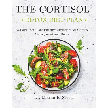 The Cortisol Detox Diet Plan: 28-Days Diet Plan: Effective Strategies for Cortisol Management and Detox