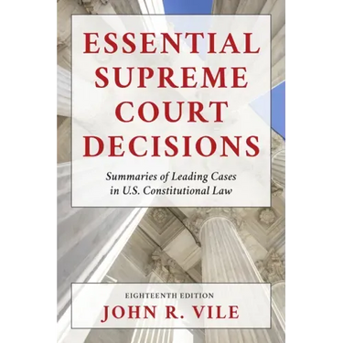 Essential Supreme Court Decisions: Summaries of Leading Cases in U.S. Constitutional Law