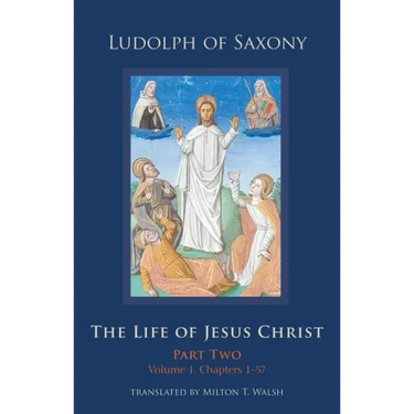 The Life of Jesus Christ: Part Two, Volume 1, Chapters 1-57 Volume 283