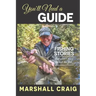 You'll Need A Guide: Fishing Stories That Aren't Much About the Fish