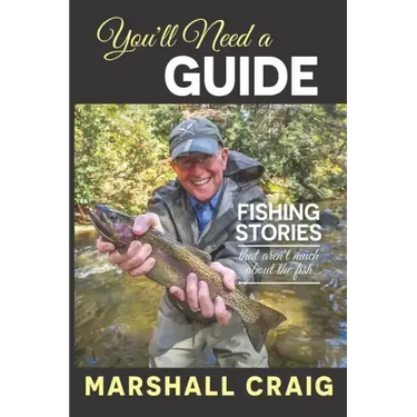 You'll Need A Guide: Fishing Stories That Aren't Much About the Fish