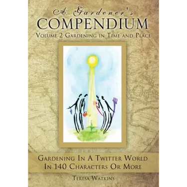 A Gardener's Compendium Volume 2 Gardening in Time and Place