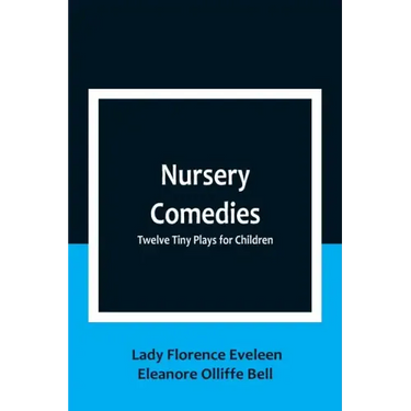 Nursery Comedies: Twelve Tiny Plays for Children
