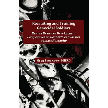 Recruiting and Training Genocidal Soldiers: Human Resource Development Perspectives on Genocide and Crimes Against Humanity