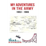 My Adventures in the Army 1953-1965