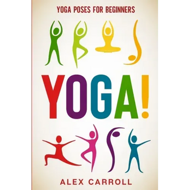Yoga Poses For Beginners: YOGA! - 50 Beginner Yoga Poses To Start Your Journey