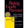 Being God's Partner: How to Find the Hidden Link Between Spirituality and Your Work