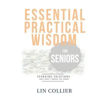Essential Practical Wisdom for Seniors: Spending Solutions That Don't Break The Bank