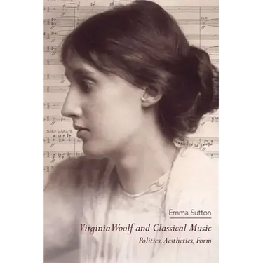 Virginia Woolf and Classical Music: Politics, Aesthetics, Form