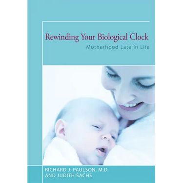 Rewinding Your Biological Clock: Motherhood Late in Life