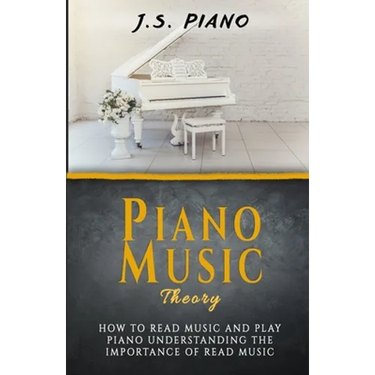 Piano Music Theory: How to Read Music and Play Piano. Understanding the Importance of Reading Music