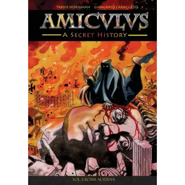 Amiculus: A Secret History: Vol. I: Roma Aeterna