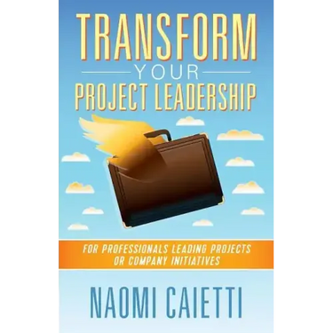 Transform Your Project Leadership: For Professionals Leading Projects or Company Initiatives