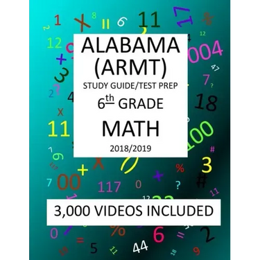 6th Grade ALABAMA ARMT, 2019 MATH, Test Prep: 6th Grade ALABAMA READING and MATHEMATICS TEST 2019 MATH Test Prep/Study Guide
