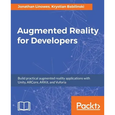 Augmented Reality for Developers: Build practical augmented reality applications with Unity, ARCore, ARKit, and Vuforia