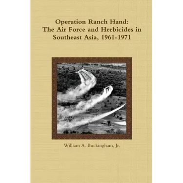 Operation Ranch Hand: The Air Force and Herbicides in Southeast Asia, 1961-1971