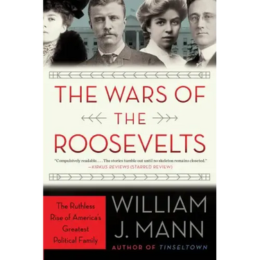 The Wars of the Roosevelts: The Ruthless Rise of America's Greatest Political Family