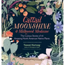 Cattail Moonshine & Milkweed Medicine: The Curious Stories of 43 Amazing North American Native Plants