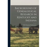 Background of Genealogical Research in Kentucky and Indiana