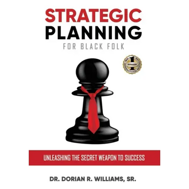 Strategic Planning for Black Folk: Unleashing the Secret Weapon To Success