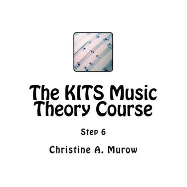 The KITS Music Theory Course: Step 6