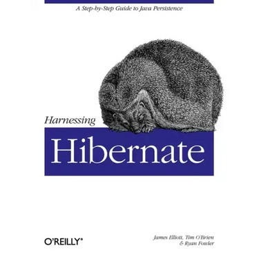 Harnessing Hibernate: Step-By-Step Guide to Java Persistence