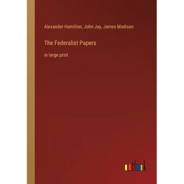 The Federalist Papers: in large print