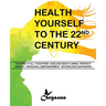 HEALTH YOURSELF TO THE 22nd CENTURY